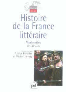 Histoire de la France littéraire. Tome 3, Modernités XIXe et XXe siècles - Berthier Patrick - Jarrety Michel - Prigent Michel