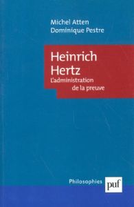 Heinrich Hertz. L'administration de la preuve - Pestre Dominique - Atten Michel