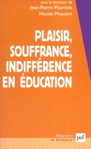 Plaisir, souffrance, indifférence en éducation - Mosconi Nicole - Pourtois Jean-Pierre