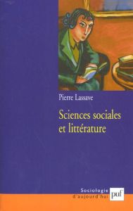 Sciences sociales et littérature. Concurrence, complémentarité, interférences - Lassave Pierre