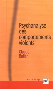 Psychanalyse des comportements violents. 5ème édition - Balier Claude