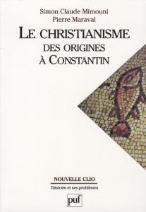 Le christianisme. Des origines à Constantin - Maraval Pierre - Mimouni Simon Claude