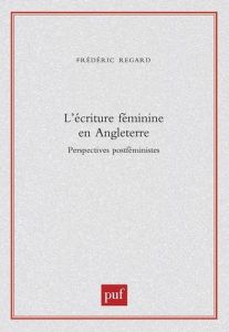 L'écriture féminie en Angleterre. Perspectives postféministes - Regard Frédéric
