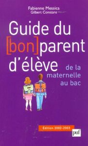 Guide du bon parent d'élève, de la maternelle au bac. Edition 2002-2003 - Messica Fabienne - Constans Gilbert