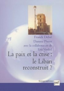 La paix et la crise : le Liban reconstruit ? - Debié Franck - Pieter Danuta - Verdeil Eric