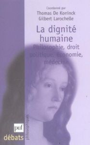La dignité humaine. Philosophie, droit, politique, économie, médecine - De Koninck Thomas - Larochelle Gilbert
