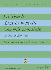 La Triade dans la nouvelle économie mondiale. 4ème édition - Gauchon Pascal - Hamon Dominique - Mauras Annie