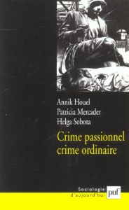 Crime passionnel, crime ordinaire - Houel Annik - Mercader Patricia - Sobota Helga