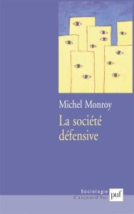 La société défensive. Menaces actuelles et réponses collectives - Monroy Michel