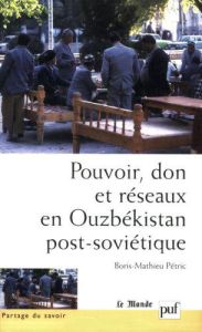 Pouvoir, don et réseaux en Ouzbékistan post-soviétique - Pétric Boris-Mathieu