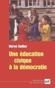 Une éducation civique à la démocratie - Cellier Hervé