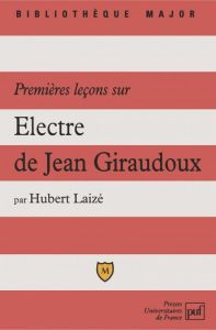 Premières leçons sur « Électre » de Jean Giraudoux - Laizé Hubert