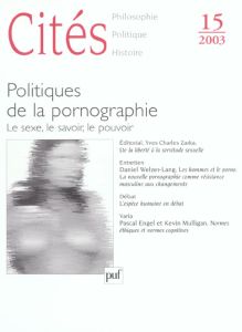 Cités N° 15/2003 : Politiques de la pornographie. Le sexe, le savoir, le pouvoir - Zarka Yves Charles - Laugier Sandra - Marzano Mari