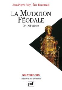 La mutation féodale Xe-XIIe siècles. 3e édition - Poly Jean-Pierre - Bournazel Eric