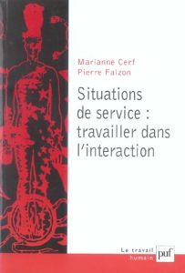 Situations de service : travailler dans l'interaction - Cerf Marianne - Falzon Pierre