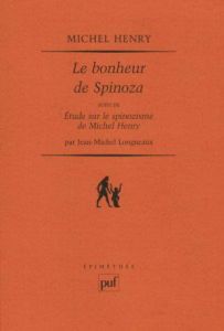 Le bonheur de Spinoza. Suivi de Etude sur le spinozisme de Michel Henry - Henry Michel - Longneaux Jean-Michel