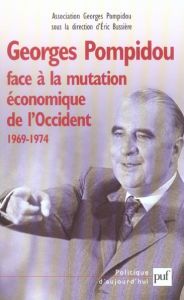 Georges Pompidou face à la mutation économique de l'Occident, 1969-1974. Actes du Colloque des 15 et - Bussière Eric - Beltran Alain - Griset Pascal - So