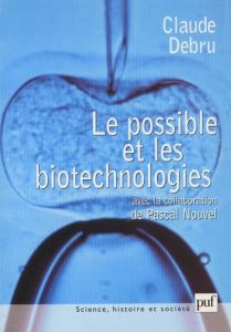 Le possible et les biotechnologies. Essai de philosophie dans les sciences - Debru Claude - Nouvel Pascal