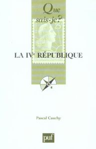La IVe République - Cauchy Pascal