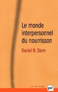 Le monde interpersonnel du nourrisson. Une perspective psychanalytique et développementale - Stern Daniel-N