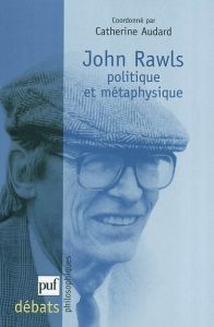 John Rawls. Politique et métaphysique - Audard Catherine - Boyer Alain - Chauvier Stéphane