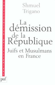 Démission de la République : Juifs et Musulmans en France - Trigano Shmuel