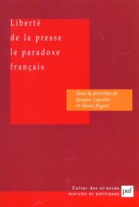 Liberté de la presse. Le paradoxe français - Pigeat Henri - Leprette Jacques