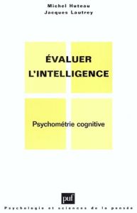 Evaluer l'intelligence. Psychométrie cognitive, 2e édition - Huteau Michel - Lautrey Jacques