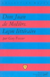Dom Juan de Molière. Leçon littéraire - Fessier Guy