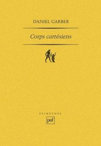 Corps Cartésiens. Descartes et la philosophie dans les sciences - Garber Daniel - Dubouclez Olivier