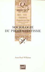 Sociologie du protestantisme - Willaime Jean-Paul