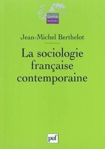 La sociologie française contemporaine - Berthelot Jean-Michel