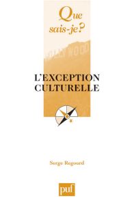 L'exception culturelle. 2e édition - Regourd Serge