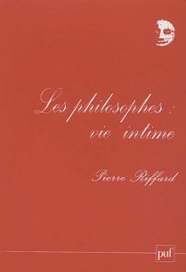 Les philosophes : vie intime - Riffard Pierre