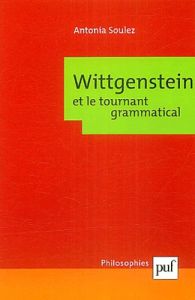 Wittgenstein et le tournant grammatical - Soulez Antonia