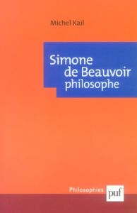 Simone de Beauvoir philosophe - Kail Michel