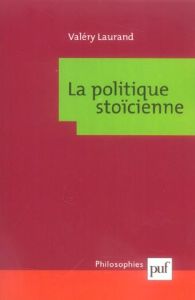 La politique stoïcienne - Laurand Valéry