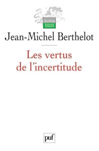 Les vertus de l'incertitude. Le travail de l'analyse dans les sciences sociales - Berthelot Jean-Michel