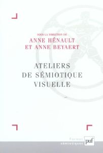 Ateliers de sémiotique visuelle - Hénault Anne - Beyaert-Geslin Anne