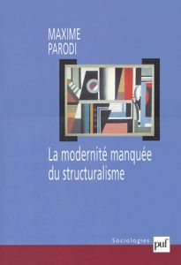 La modernité manquée du structuralisme - Parodi Maxime