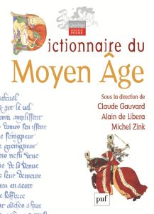 Dictionnaire du Moyen Age - Zink Michel - Libera Alain de - Gauvard Claude