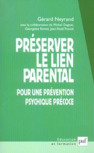 Préserver le lien parental. Pour une prévention psychique précoce - Neyrand Gérard - Dugnat Michel - Revest Georgette