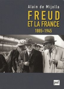 Freud et la France. 1885-1945 - Mijolla Alain de