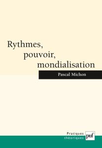 Rythmes, pouvoir, mondialisation - Michon Pascal