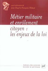 Métier militaire et enrôlement citoyen : les enjeux de la loi du 28 octobre 1997 - Cluzel Jean - Thibaud Françoise - Dionnet Jean-Pie