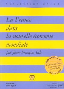 La France dans la nouvelle économie mondiale - Eck Jean-François