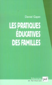 Les pratiques éducatives des familles - Gayet Daniel