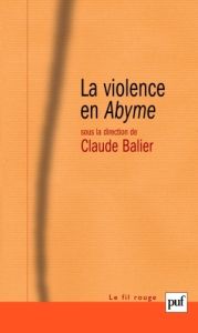 La violence en Abyme. Essai de psychocriminologie - Balier Claude