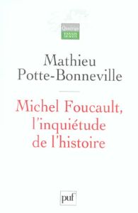 Michel Foucault, l'inquiétude de l'histoire - Potte-Bonneville Mathieu