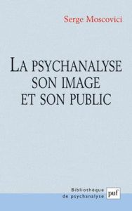 La psychanalyse, son image et son public. 3e édition - Moscovici Serge